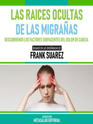 cover image of Las Raices Ocultas De Las Migrañas--Basado En Las Enseñanzas De Frank Suarez